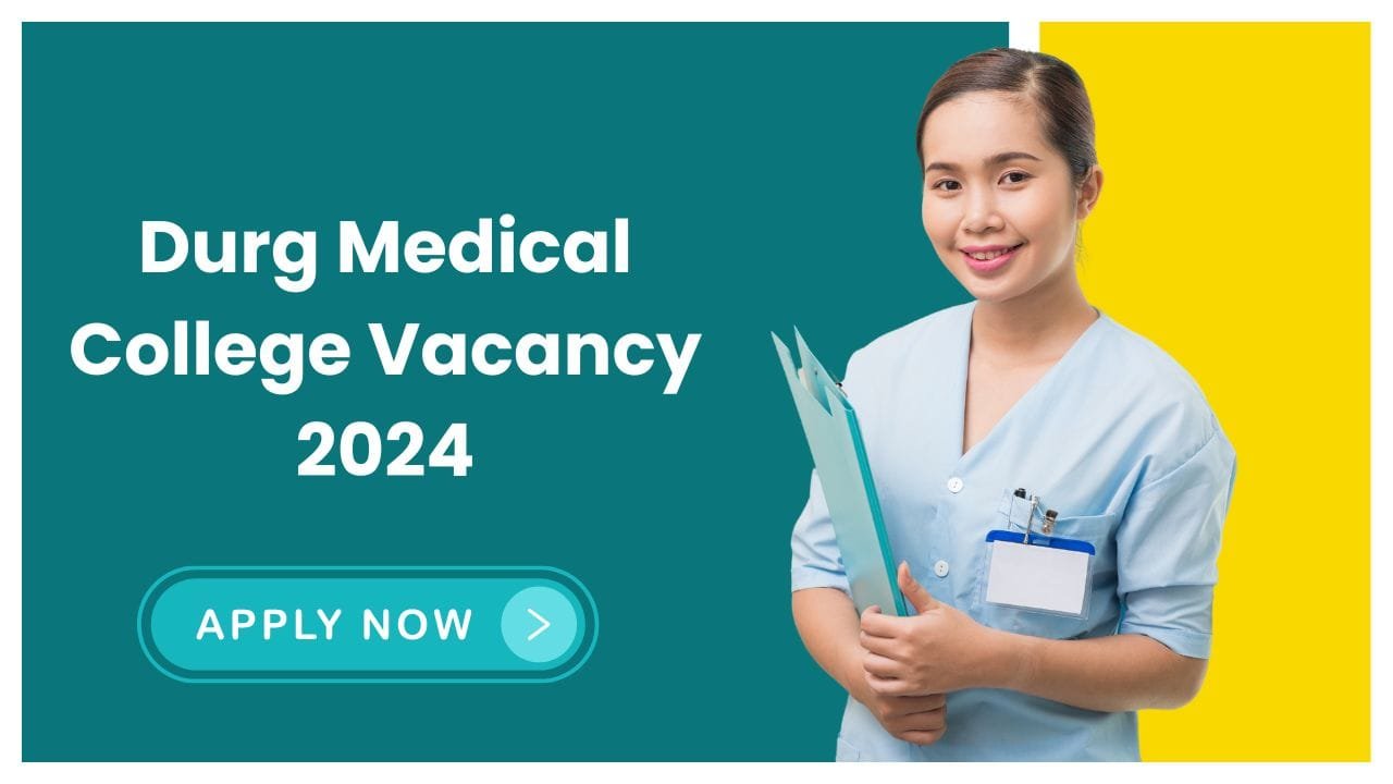 Durg Medical College Vacancy 2024